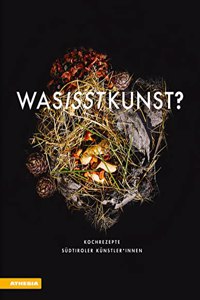 Was isst Kunst?: Kochrezepte Sudtiroler Kunstler*innen