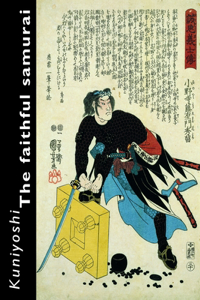 Kuniyoshi. the Faithful Samurai: The Faithful Samurai