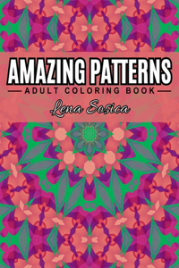 Amazing Patterns: Feel the Rhythm of Your Creativity as You Dance with the Brush and Color, Creating Melodic Masterpieces on Pages Overflowing with Patterns for Stres