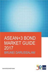 ASEAN+3 Bond Market Guide 2017: Brunei Darussalam