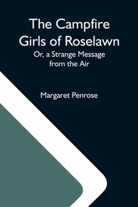 Campfire Girls Of Roselawn; Or, A Strange Message From The Air