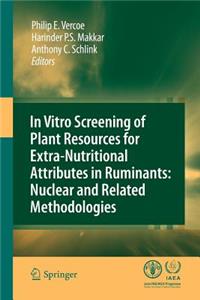 In Vitro Screening of Plant Resources for Extra-Nutritional Attributes in Ruminants: Nuclear and Related Methodologies