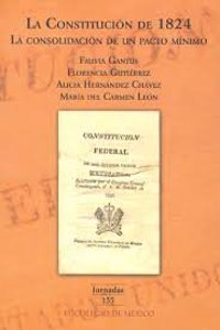 La Constitucion de 1824: La Consolidacion de Un Pacto Minimo