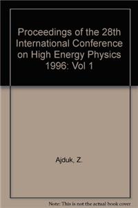 Proceedings of the 28th International Conference on High Energy Physics 1996: Vol 1