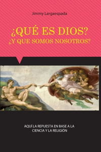 ¿Qué es Dios? ¿Y qué somos nosotros?