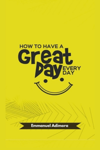 How To Have A Great Day Everyday