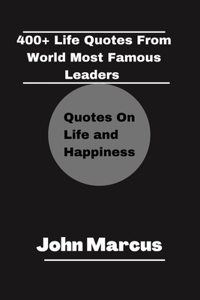 400+ Life Quotes from World Most Famous Leaders