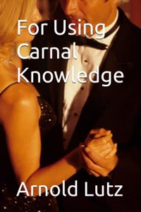 For Using Carnal Knowledge