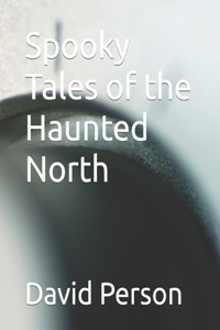 Spooky Tales of the Haunted North