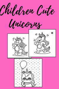 Children Cute Unicorns: Coloring Book 4-6-8 kids