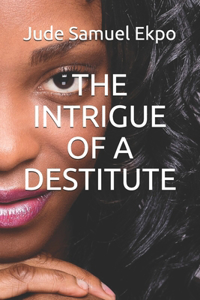 The Intrigue of a Destitute