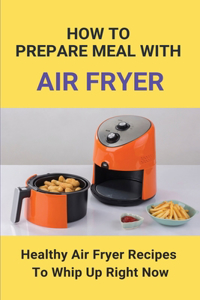 How To Prepare Meal With Air Fryer