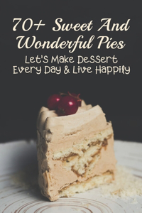 70+ Sweet And Wonderful Pies