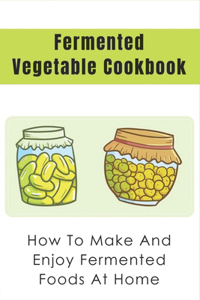 Fermented Vegetable Cookbook