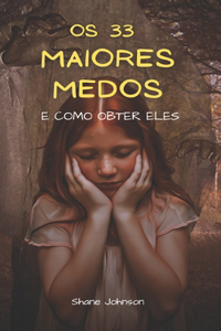 OS 33 Maiores Medos E Como Obter Eles