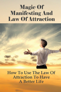 Magic Of Manifesting And Law Of Attraction