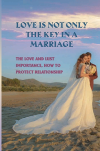 Love Is Not Only The Key In A Marriage