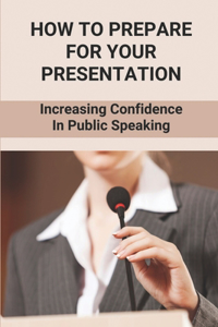 How To Prepare For Your Presentation