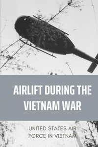 Airlift During The Vietnam War