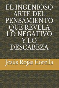 El Ingenioso Arte del Pensamiento Que Revela Lo Negativo Y Lo Descabeza
