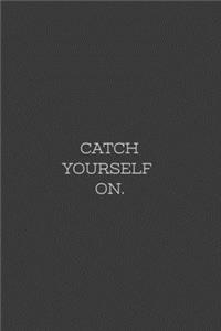 Catch Yourself On.