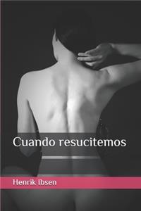 Cuando resucitemos