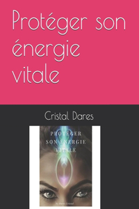 Protéger son énergie vitale .