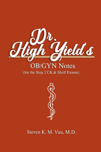 Dr. High Yield's OB/GYN Notes (for the Step 2 CK & Shelf Exams)