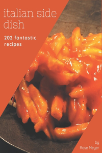 202 Fantastic Italian Side Dish Recipes: An Italian Side Dish Cookbook for All Generation