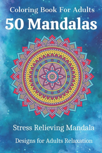 Coloring Book For Adults 50 Mandalas Stress Relieving Mandala Designs for Adults Relaxation