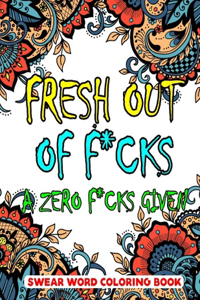 Fresh Out of F*cks A Zero F*cks Given Swear Word Coloring Book