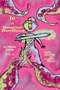 Io et Monstrum Horrificum (Io Puella Fortis Vol. 2)