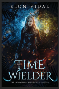 The Time Wielder (The Indomitable Ella Larisse, Book 1)
