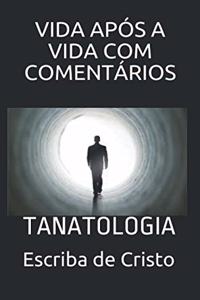 Vida Após a Vida Com Comentários: Tanatologia