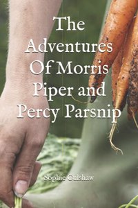 The Adventures Of Morris Piper and Percy Parsnip