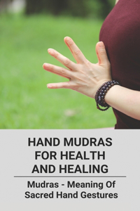 Hand Mudras For Health And Healing