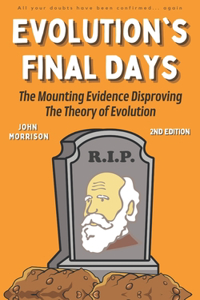 Evolution's Final Days: The Mounting Evidence Disproving the Theory of Evolution