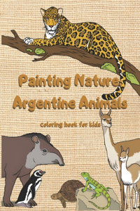 Painting Nature: Argentine Animals: Coloring book for kids
