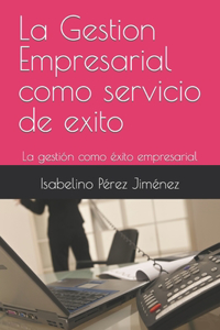 La Gestion Empresarial como servicio de exito