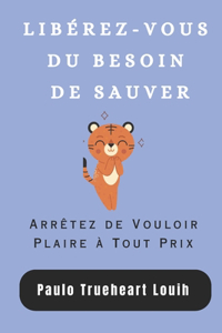 Libérez-Vous Du Besoin de Sauver