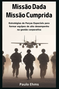 Missão Dada, Missão Cumprida: Estratégias de Forças Especiais para Formar Equipes de Alto Desempenho na Gestão Corporativa