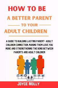 How to be a better Parent to your Adult Children