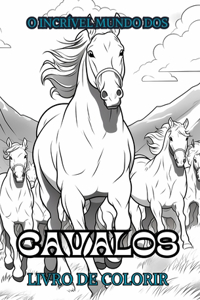 O INCRÍVEL MUNDO DOS CAVALOS Livro de colorir: Relaxe e encontre suas verdadeiras cores