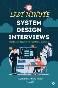 LAST MINUTE SYSTEM DESIGN INTERVIEWS: Must Learn Topics With Real World Examples