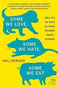 Some We Love, Some We Hate, Some We Eat: Why It's So Hard to Think Straight about Animals