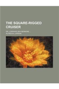 The Square-Rigged Cruiser; Or, Lorrain's Sea-Sermons