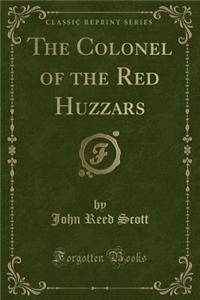 The Colonel of the Red Huzzars (Classic Reprint)