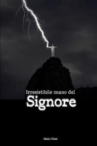 Irresistibile Mano del Signore