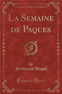 La Semaine de Paques (Classic Reprint)