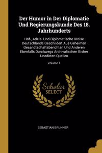 Humor in Der Diplomatie Und Regierungskunde Des 18. Jahrhunderts: Hof-, Adels- Und Diplomatische Kreise Deutschlands Geschildert Aus Geheimen Gesandtschaftsberichten Und Anderen Ebenfalls Durchwegs Archivalischen B